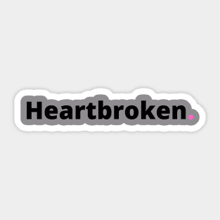 Heartbroken Tshirt Sticker